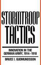 Stormtroop Tactics: Innovation in the German Army, 1914-1918