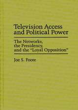 Television Access and Political Power: The Networks, the Presidency, and the Loyal Opposition