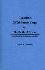 Guderian's XIXth Panzer Corps and the Battle of France: Breakthrough in the Ardennes, May 1940