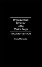 Organizational Behavior in the Marine Corps: Three Interpretations