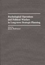 Psychological Operations and Political Warfare in Long-term Strategic Planning