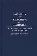 Imagery in Teaching and Learning: An Autobiography of Research in Four World Views