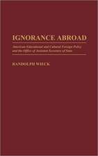 Ignorance Abroad: American Educational and Cultural Foreign Policy and the Office of Assistant Secretary of State