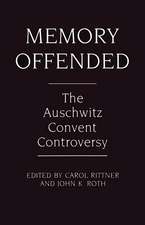 Memory Offended: The Auschwitz Convent Controversy