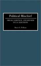 Political Mischief: Smear, Sabotage, and Reform in U.S. Elections