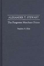 Alexander T. Stewart: The Forgotten Merchant Prince