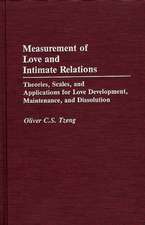 Measurement of Love and Intimate Relations: Theories, Scales, and Applications for Love Development, Maintenance, and Dissolution