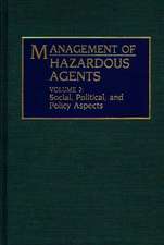 Management of Hazardous Agents: Volume 2: Social, Political, and Policy Aspects