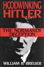 Hoodwinking Hitler: The Normandy Deception