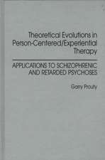 Theoretical Evolutions in Person-Centered/Experiential Therapy: Applications to Schizophrenic and Retarded Psychoses