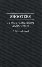 Shooters: TV News Photographers and their Work