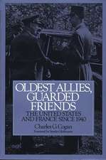 Oldest Allies, Guarded Friends: The United States and France Since 1940