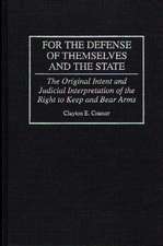 For the Defense of Themselves and the State: The Original Intent and Judicial Interpretation of the Right to Keep and Bear Arms