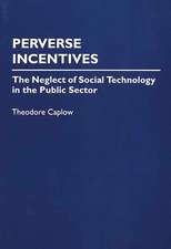 Perverse Incentives: The Neglect of Social Technology in the Public Sector