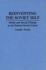 Reinventing the Soviet Self: Media and Social Change in the Former Soviet Union