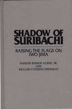 Shadow of Suribachi: Raising the Flags on Iwo Jima