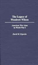 The Legacy of Woodrow Wilson: American War Aims in World War I