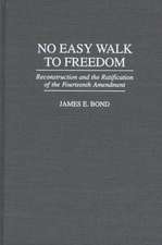 No Easy Walk to Freedom: Reconstruction and the Ratification of the Fourteenth Amendment