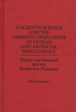 Cognitive Science and the Symbolic Operations of Human and Artificial Intelligence: Theory and Research into the Intellective Processes