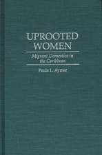 Uprooted Women: Migrant Domestics in the Caribbean