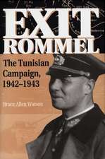 Exit Rommel: The Tunisian Campaign, 1942-1943