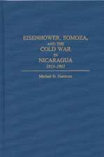 Eisenhower, Somoza, and the Cold War in Nicaragua: 1953-1961