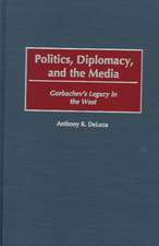 Politics, Diplomacy, and the Media: Gorbachev's Legacy in the West