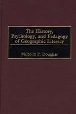 The History, Psychology, and Pedagogy of Geographic Literacy