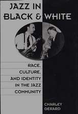 Jazz in Black and White: Race, Culture, and Identity in the Jazz Community