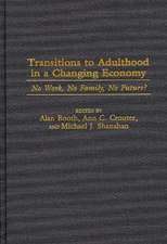 Transitions to Adulthood in a Changing Economy: No Work, No Family, No Future?