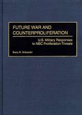 Future War and Counterproliferation: U.S. Military Responses to NBC Proliferation Threats