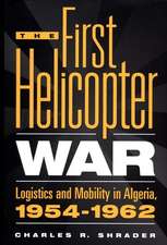 The First Helicopter War: Logistics and Mobility in Algeria, 1954-1962