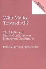 With Malice Toward All?: The Media and Public Confidence in Democratic Institutions