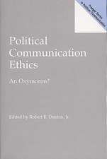 Political Communication Ethics: An Oxymoron?