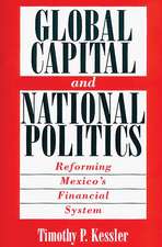 Global Capital and National Politics: Reforming Mexico's Financial System