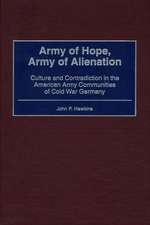 Army of Hope, Army of Alienation: Culture and Contradiction in the American Army Communities of Cold War Germany