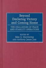 Beyond Declaring Victory and Coming Home: The Challenges of Peace and Stability Operations