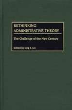 Rethinking Administrative Theory: The Challenge of the New Century