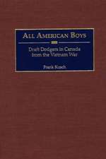 All American Boys: Draft Dodgers in Canada from the Vietnam War