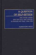 A Question of Self-Esteem: The United States and the Cold War Choices in France and Italy, 1944-1958