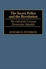 The Secret Police and the Revolution: The Fall of the German Democratic Republic