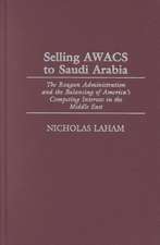 Selling AWACS to Saudi Arabia: The Reagan Administration and the Balancing of America's Competing Interests in the Middle East