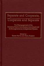 Separate and Cooperate, Cooperate and Separate: The Disengagement of the Palestine Health Care System from Israel and Its Emergence as an Independent System