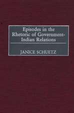 Episodes in the Rhetoric of Government-Indian Relations