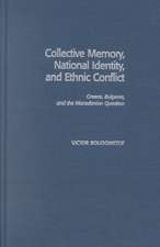 Collective Memory, National Identity, and Ethnic Conflict: Greece, Bulgaria, and the Macedonian Question