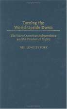 Turning the World Upside Down: The War of American Independence and the Problem of Empire