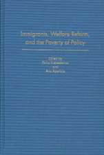 Immigrants, Welfare Reform, and the Poverty of Policy