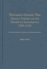 Wehrmacht Generals, West German Society, and the Debate on Rearmament, 1949-1959: Success and Ethics