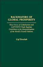 Backwaters of Global Prosperity: How Forces of Globalization and GATT/WTO Trade Regimes Contribute to the Marginalization of the World's Poorest Nations