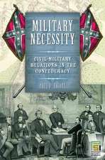 Military Necessity: Civil-Military Relations in the Confederacy